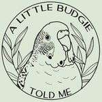 A Little Budgie Told Me A Little Budgie Told Me
